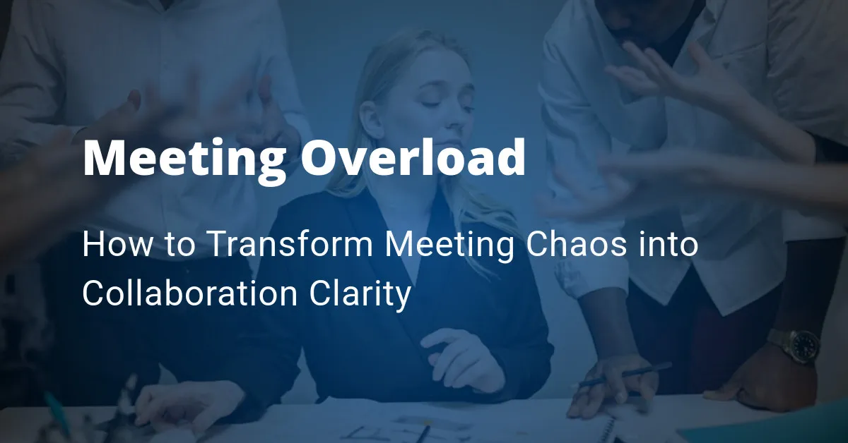 How to Transform Meeting Chaos into Collaboration Clarity