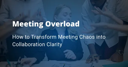 How to Transform Meeting Chaos into Collaboration Clarity